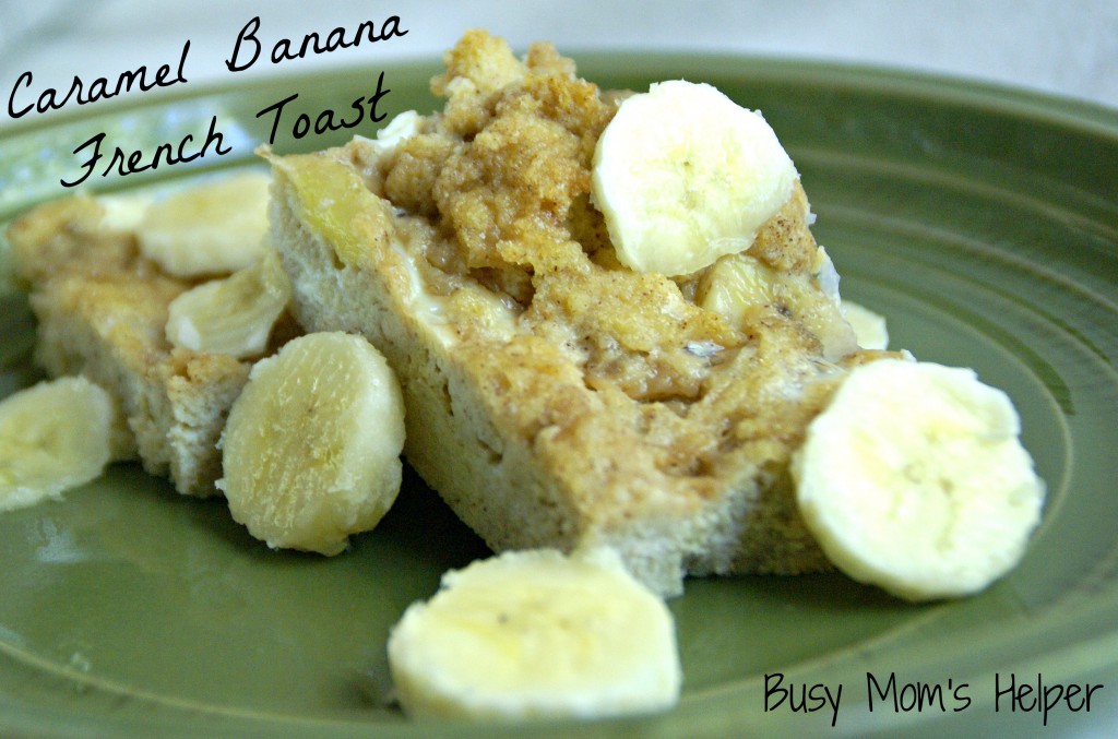 Caramel Banana French Toast / Busy Mom's Helper