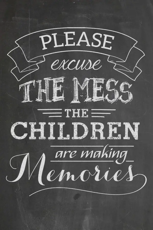 Please Excuse the Mess, The Children are Making Memories - Juggling Act Mama free chalkboard printable