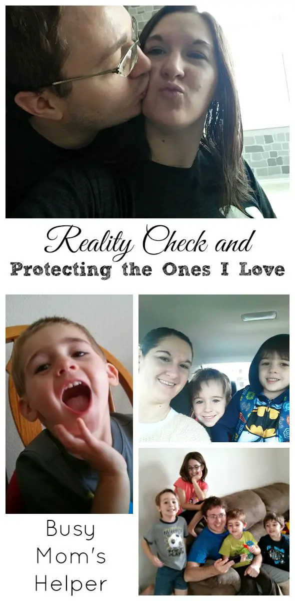 Reality Check & Protecting the Ones I Love / by Busy Mom's Helper #iamprotective #Ad