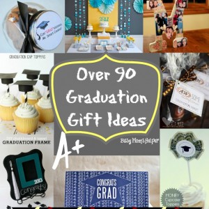 Over 90 Graduation Gift Ideas / round up by BusyMomsHelper.com / Great ideas for graduation / Lots of fun graduation printables
