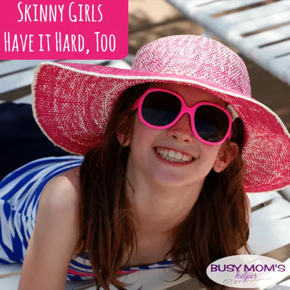 Skinny Girls Have it Hard, Too / by BusyMomsHelper.com / No Fat-Shaming No Skinny-Shaming / Raising our Girls to Love Themselves