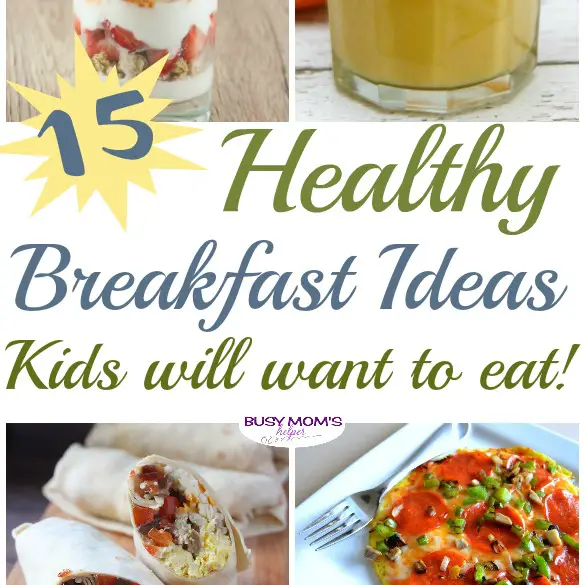 15 Healthy Breakfast Ideas Kids Will Want to Eat - Busy Mom's Helper