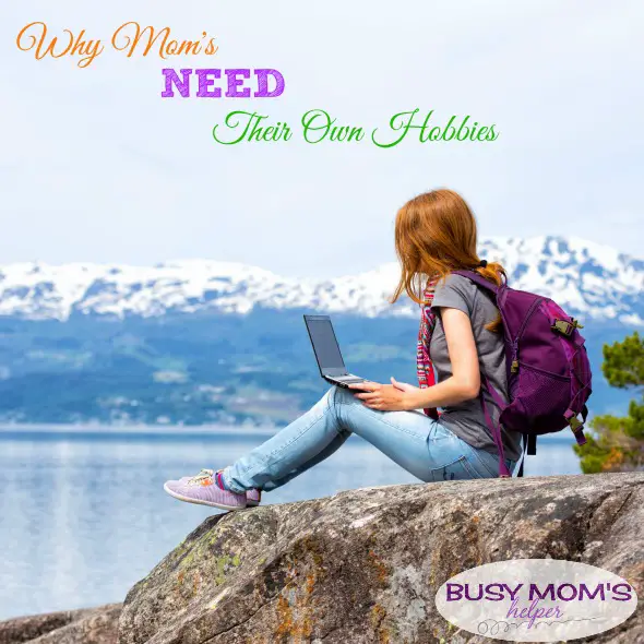 5 Reasons Moms Need Their Own Hobby